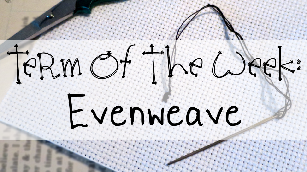 Term of the Week: Even-weave - Little Thread Crafts